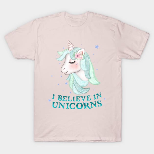 Unicorns: I believe in unicorns T-Shirt by CalliLetters